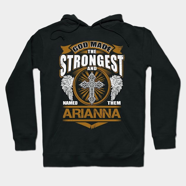 Arianna Name T Shirt - God Found Strongest And Named Them Arianna Gift Item Hoodie by reelingduvet